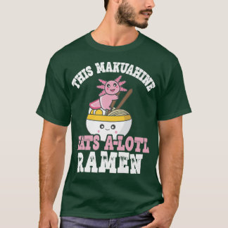 Camiseta Makuahine Ramen Axolotl Pun This Makuahine Eats A