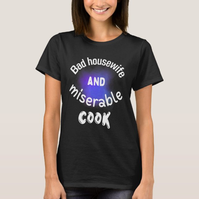 Camiseta Mal ama de casa y cocinero miserable (Anverso)