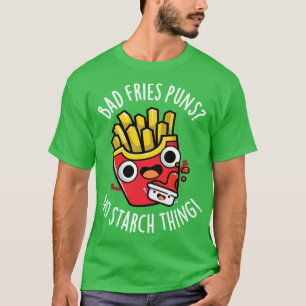 Camiseta Malas Bolas De Fries No Almidón Gracioso Pun De Co