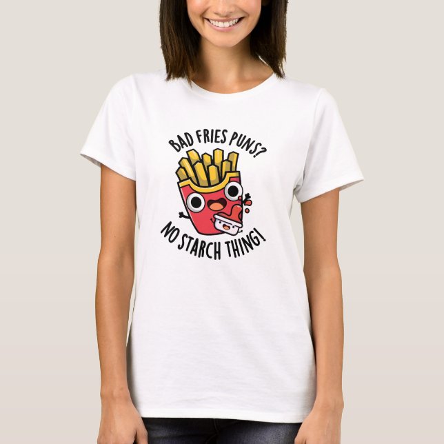 Camiseta Malas Bolas De Fries No Hay Almidón De Comida Grac (Anverso)