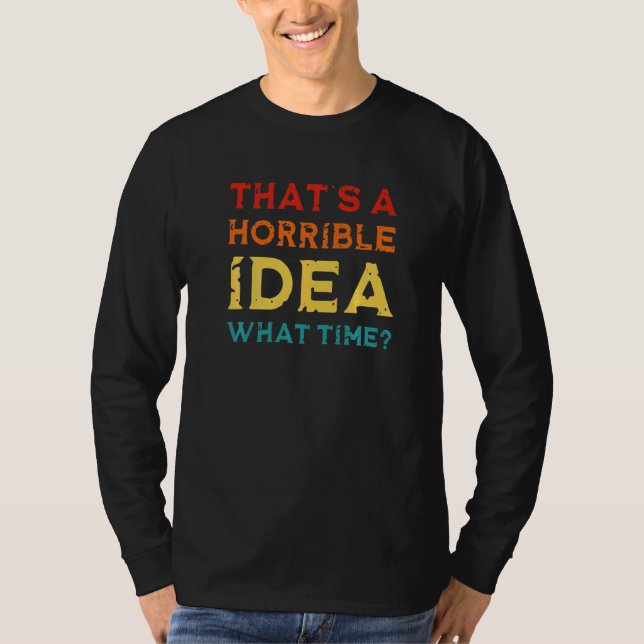 Camiseta Malas Decisiones Esa Es Una Idea Horrible Qué Hora (Anverso)