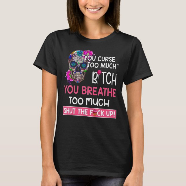 Camiseta Maldices demasiado que respiras demasiado cráneo (Anverso)