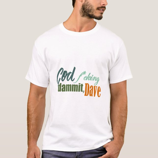 Camiseta Maldita sea dammit dave Classic T-Shirt - Copy - C (Anverso)