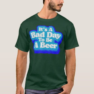 Camiseta Malo Día Para Ser Una Cerveza Divertido Retro Oigh