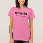 Camiseta mama all day everyday<br><div class="desc">new mom shirt</div>