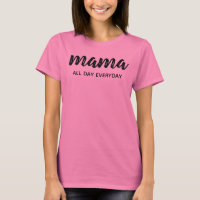mama all day everyday
