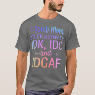Camiseta Mamá bombardeada entre IDC IDK y Sarcasti IDGAF
