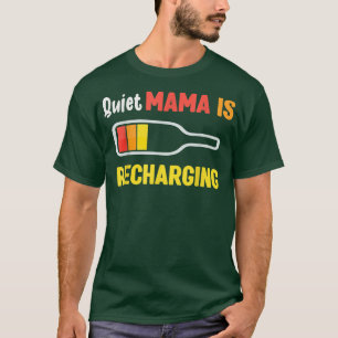 Camiseta Mamá callada se está recargando divertida bebiendo