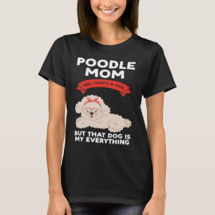 Camiseta mamá de caniche sí, eso es un perro caniche