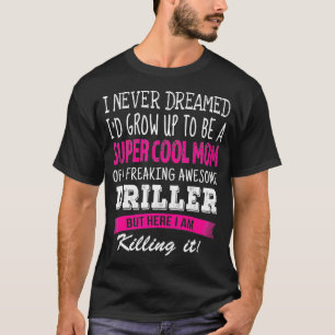 Camiseta Mamá de Driller es divertida y nunca soñé con la m