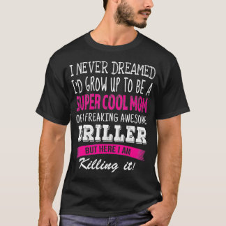 Camiseta Mamá de Driller es divertida y nunca soñé con la m
