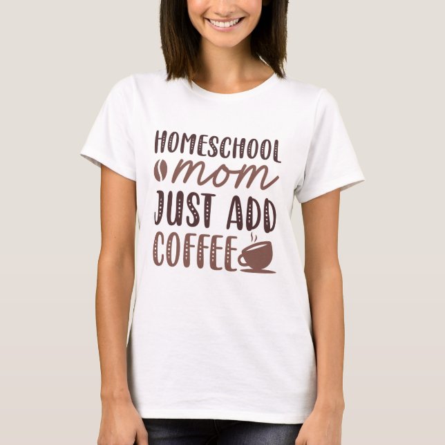 Camiseta Mamá del colegio doméstico acaba de agregar café (Anverso)