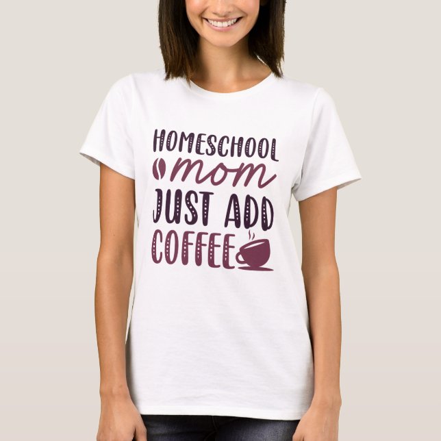 Camiseta Mamá del colegio doméstico acaba de agregar café (Anverso)