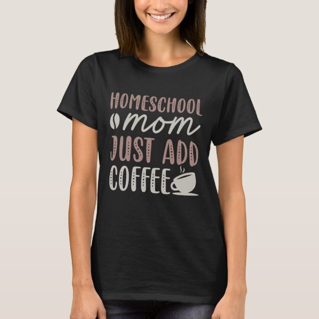 Camiseta Mamá del colegio doméstico acaba de agregar café (Anverso)