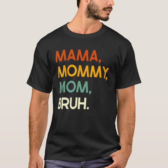 Camiseta Mamá dice el día de la madre mamá mamá mamá Bruh M (Anverso)