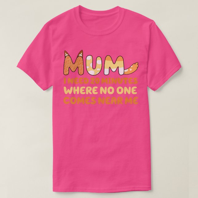 Camiseta Mamá Dice Que Necesito 20 Minutos Donde Nadie Se A (Diseño del anverso)