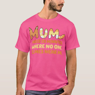 Camiseta Mamá Dice Que Necesito 20 Minutos Donde Nadie Se A