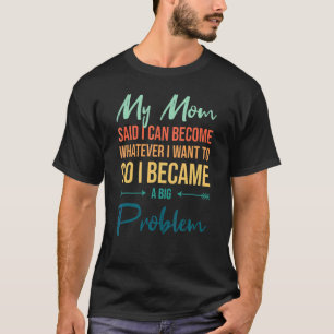Camiseta Mamá Dijo Que Puedo Ser Lo Que Quiera Se Convirtió