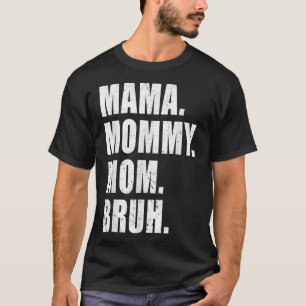 Camiseta Mamá divertida con mamá Mamá Bruh Feliz Día De La 