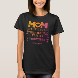 Camiseta mamá el pegamento que mantiene unida a la familia