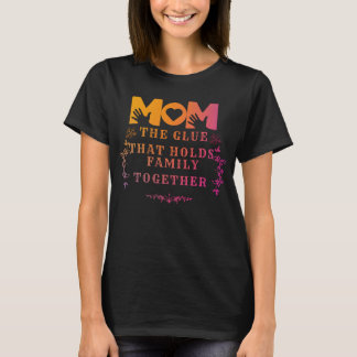 Camiseta mamá el pegamento que mantiene unida a la familia