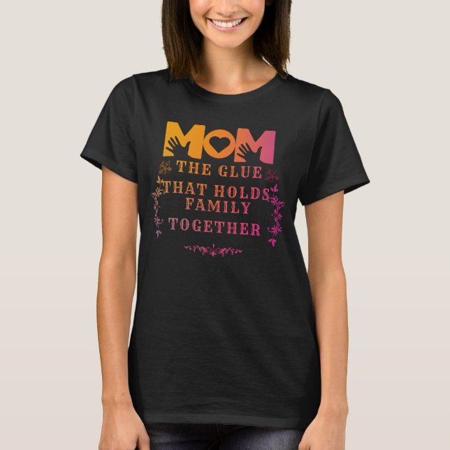 Camiseta mamá el pegamento que mantiene unida a la familia (Anverso)