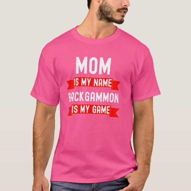 Camiseta Mamá es mi nombre backgammon es mi juego Backgammo (Anverso)