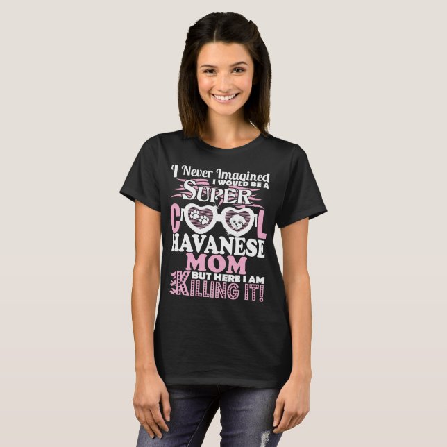 Camiseta Mamá fresca estupenda nunca imaginada de Havanese (Anverso completo)