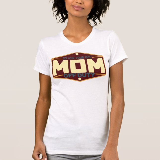 Camiseta Mamá fuera del deber, pregúntale a tu papá (Anverso)
