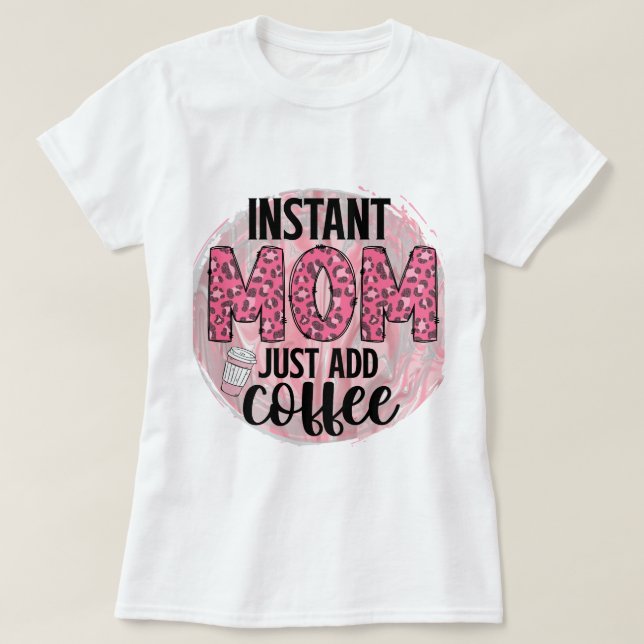Camiseta Mamá instantánea acaba de añadir café (Diseño del anverso)