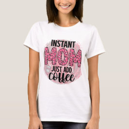 Camiseta Mamá instantánea acaba de añadir café