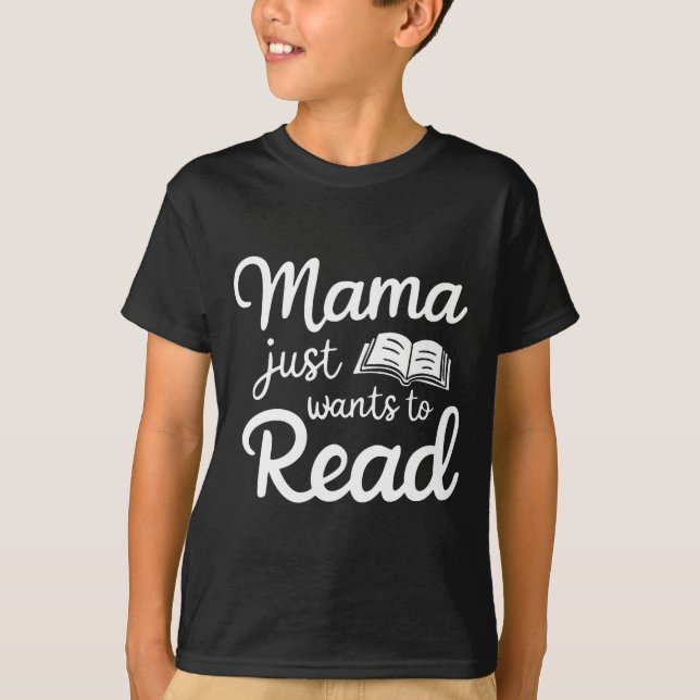 Camiseta Mama Just Want To Read Book Lovers Bookish Reading (Anverso)