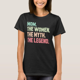 Camiseta Mamá La Mujer El Mito La Leyenda