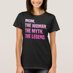 Camiseta Mamá La Mujer El Mito La Leyenda La Hermosa Mamá