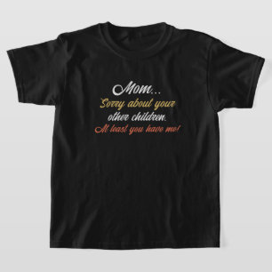 Camiseta Mamá, Lo Siento Por Otros Niños Al Menos Que Tiene