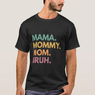 Camiseta Mamá mamá Bruh