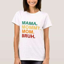 Camiseta Mamá mamá bruh
