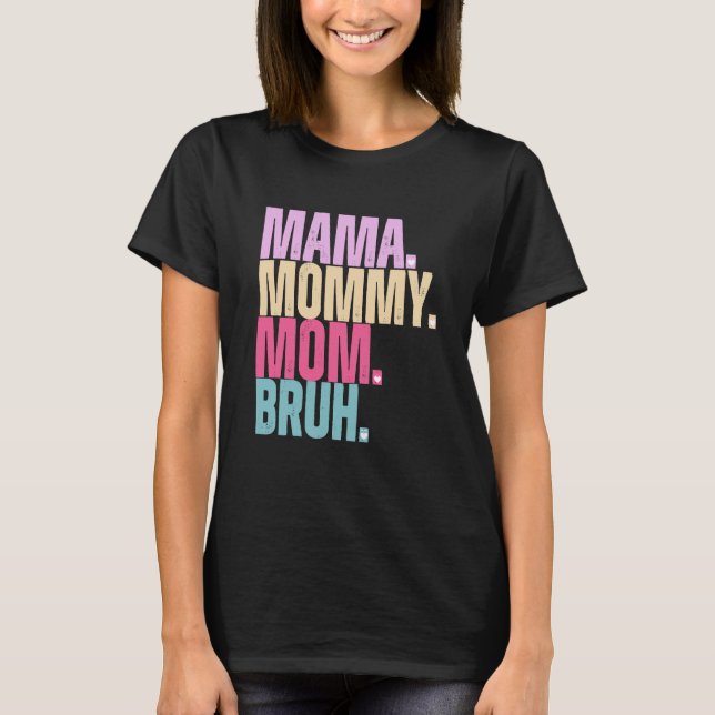 Camiseta Mamá mamá Bruh T-Shirt (Anverso)