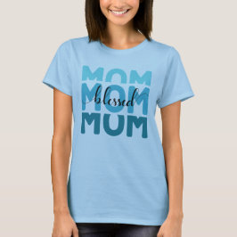 Camiseta Mamá Mamá Mamá Bendecida.