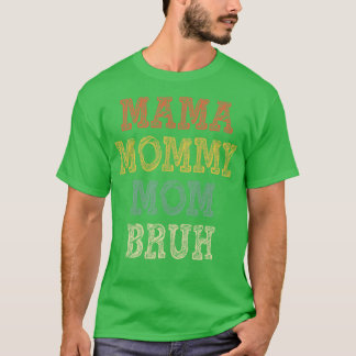 Camiseta Mamá Mamá mamá Bruh 3