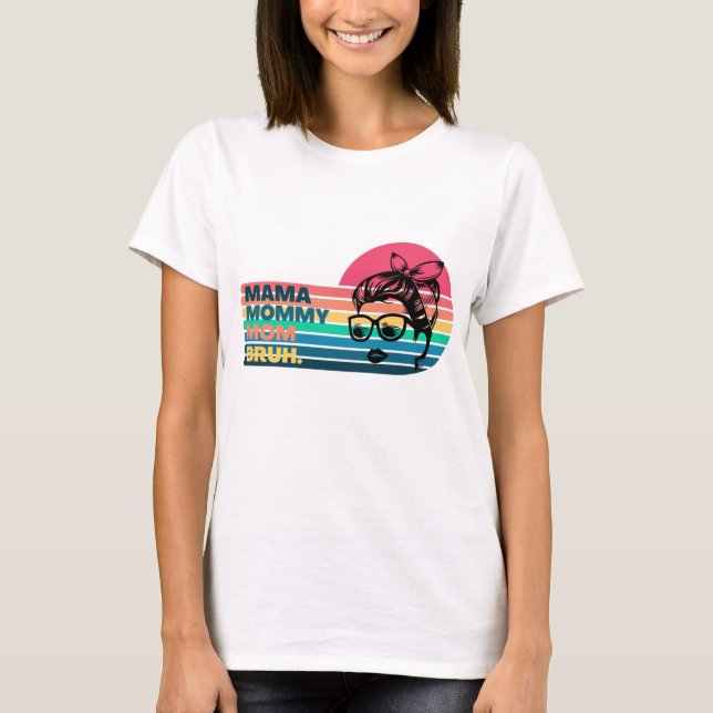 Camiseta Mamá Mamá mamá Bruh - Día de la madre (Anverso)