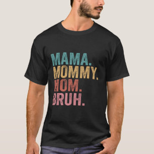 Camiseta Mamá mamá mamá Bruh Día de la Madre madre madre
