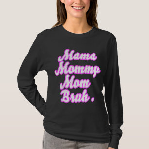Camiseta Mamá Mamá mamá Bruh Día de la Madre para las Mujer
