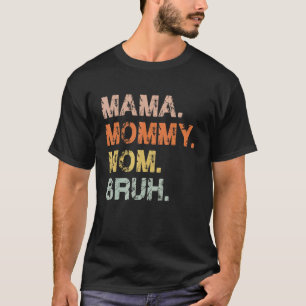 Camiseta Mamá Mamá mamá Bruh Día de la Madre para mamá
