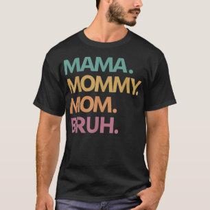 Camiseta Mamá mamá mamá Bruh mamá, mamá graciosa, el día de