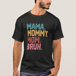 Camiseta Mamá Mamá mamá Bruh Mamá vive el día de la madre c