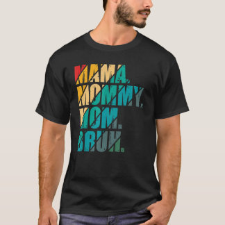 Camiseta Mamá mamá mamá Bruh mamá y yo el día de la madre