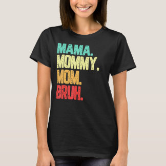 Camiseta Mamá Mamá Mamá Mamá Bruh Boy Mamá Vida