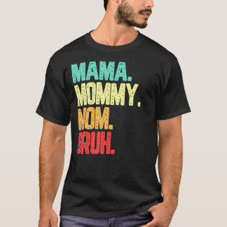 Camiseta Mamá Mamá Mamá Mamá Bruh Boy Mamá Vida