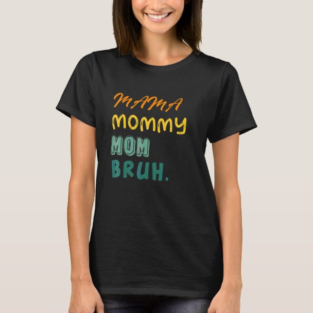 Camiseta Mamá Mamá Mamá Mamá Bruh Cuse La Vida De Un Niño D (Anverso)